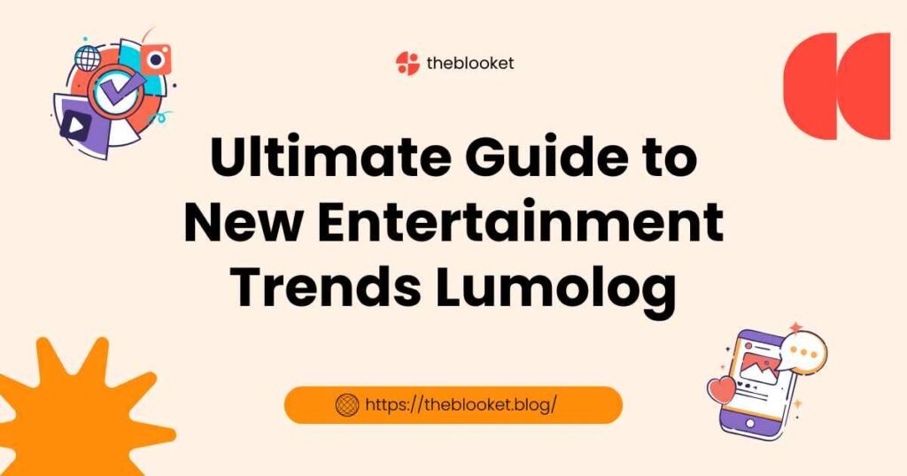 Ultimate Guide to New Entertainment Trends Lumolog